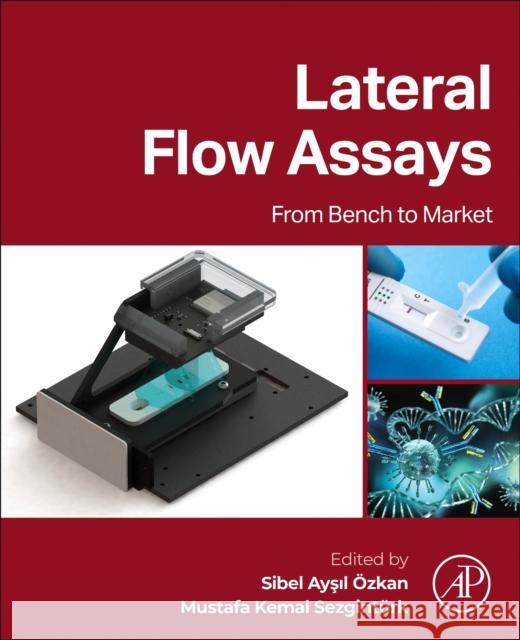 Lateral Flow Assays: From Bench to Market Mustafa Kemal Sezgint?rk Sibel Ayşıl ?zkan 9780443238833 Academic Press