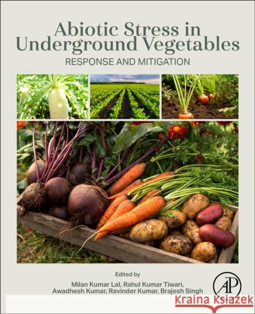 Abiotic Stress in Underground Vegetables: Response and Mitigation Milan Kuma Rahul Kuma Awadhesh Kumar 9780443239618 Academic Press