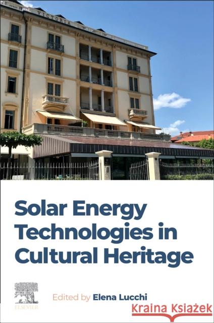 Solar Energy Technologies in Cultural Heritage Elena Lucchi 9780443239892 Elsevier