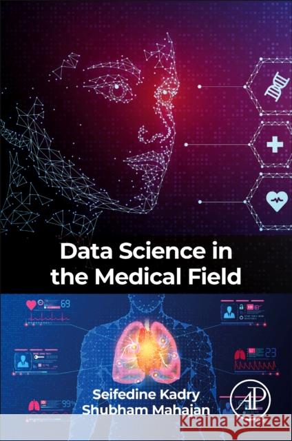 Data Science in the Medical Field Seifedine Kadry Shubham Mahajan 9780443240287