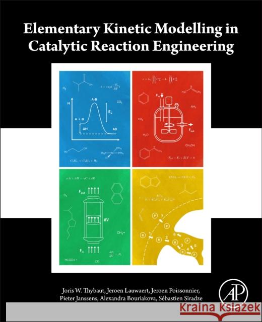 Elementary Kinetic Modelling in Catalytic Reaction Engineering Sebastien (Postdoctoral Researcher, Laboratory for Chemical Technology, Faculty of Engineering and Architecture, Departm 9780443240324