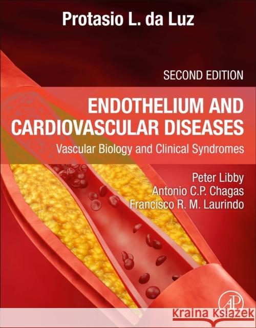Endothelium and Cardiovascular Diseases: Vascular Biology and Clinical Syndromes Protasio L. D Peter Libby Antonio Carlos Palandr 9780443240362
