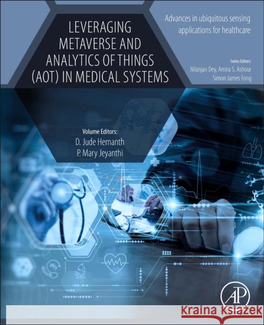 Leveraging Metaverse and Analytics of Things (AoT) in Medical Systems  9780443240492 Academic Press