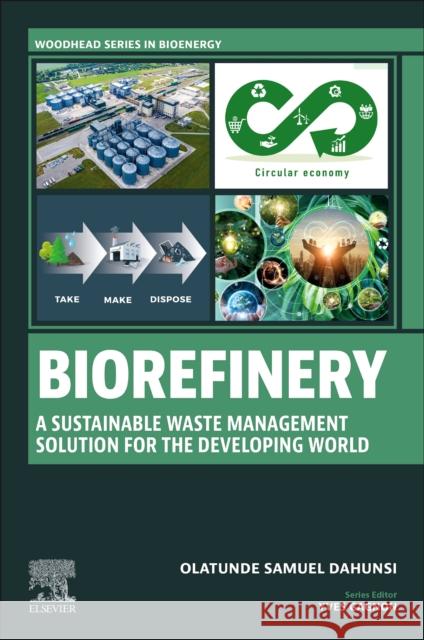 Biorefinery: A Sustainable Waste Management Solution for the Developing World Olatunde Samuel Dahunsi 9780443241291 Woodhead Publishing