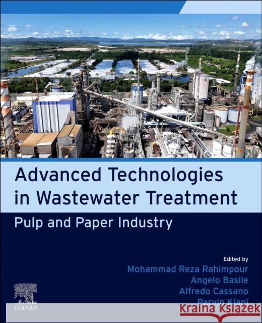 Pulp and Paper Industry: Advanced Technologies in Wastewater Treatment Mohammad Reza Rahimpour (Professor, Department of Chemical Engineering, Shiraz University, Shiraz, Iran), Angelo Basile  9780443241451