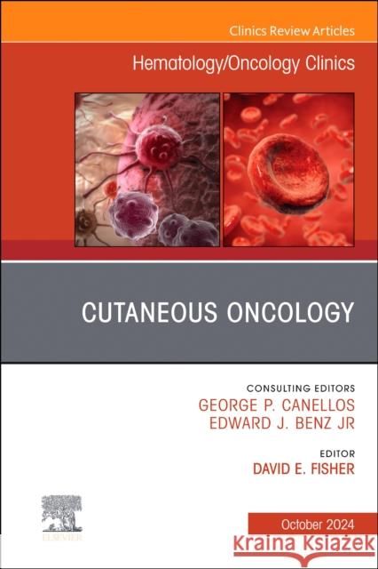 Cutaneous Oncology, An Issue of Hematology/Oncology Clinics of North America  9780443246524 Elsevier