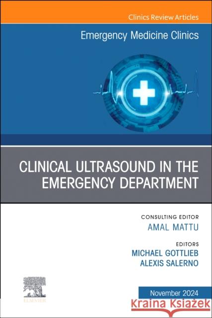 Clinical Ultrasound in the Emergency Department, An Issue of Emergency Medicine Clinics of North America Elsevier Clinics 9780443246807 Elsevier