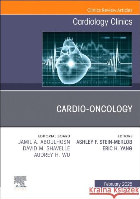 Cardio-oncology, An Issue of Cardiology Clinics  9780443246845 Elsevier