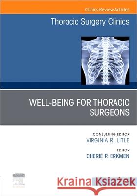 Wellbeing for Thoracic Surgeons, An Issue of Thoracic Surgery Clinics Elsevier Clinics 9780443246883