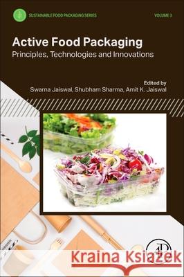 Active Food Packaging: Principles, Technologies and Innovations Swarna Jaiswal Shubham Sharma Amit K. Jaiswal 9780443247606 Academic Press
