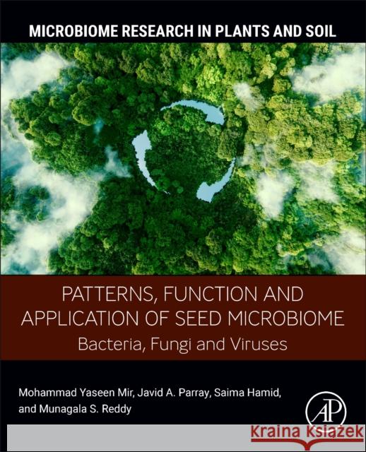 Patterns, Function and Application of Seed  Microbiome: Bacteria, Fungi and Viruses Munagala S., Ph.D. (Auburn University Asian PGPR Society of Sustainable Agriculture, USA) Reddy 9780443247767 Elsevier Science Publishing Co Inc