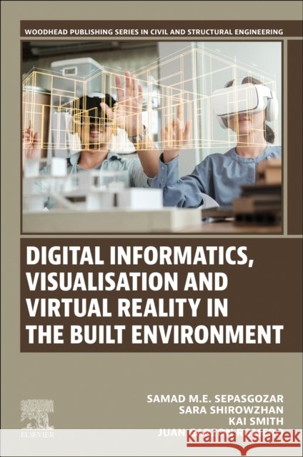 Digital Informatics, Visualisation and Virtual Reality in the Built Environment Juan Garzon, Master’s in Construction and Property Management (University of New South Wales, NSW, Australia) Romero 9780443247927