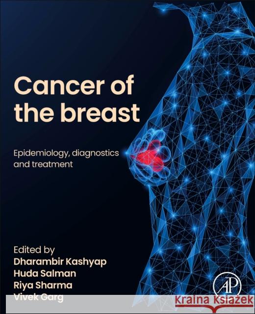 Cancer of the Breast: Epidemiology, Diagnostics and Treatment Dharambir Kashyap Riya Sharma Vivek Garg 9780443248382 Elsevier Science Publishing Co Inc