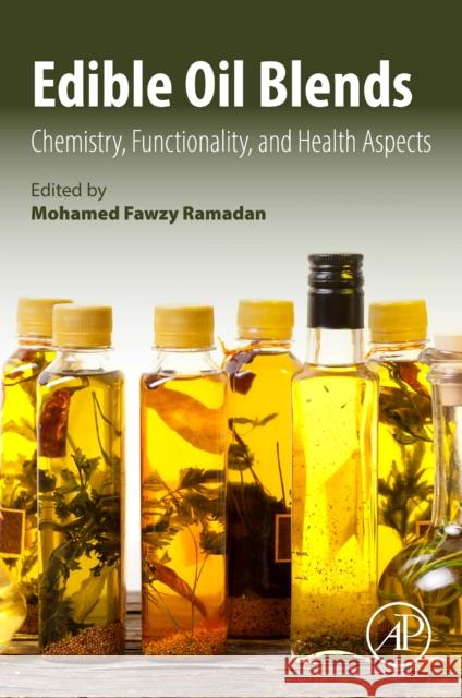 Edible Oil Blends: Chemistry, Functionality, and Health Aspects Mohamed Fawzy Ramadan 9780443248498