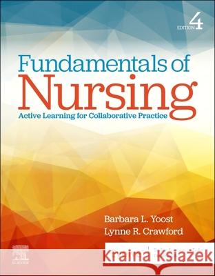 Fundamentals of Nursing: Active Learning for Collaborative Practice Barbara L. Yoost Lynne R. Crawford 9780443248764