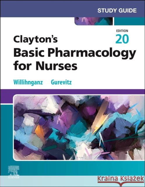 Study Guide for Clayton's Basic Pharmacology for Nurses Michelle J. Willihnganz 9780443248887 Elsevier Health Sciences