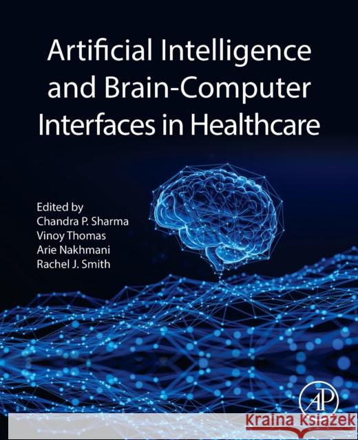 Artificial Intelligence and Bcis in Healthcare Chandra P. Sharma Vinoy Thomas Arie Nakhmani 9780443264665