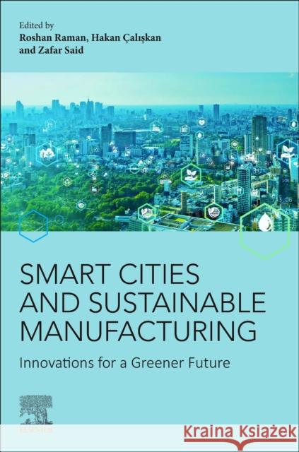 Smart Cities and Sustainable  Manufacturing: Innovations for a Greener Future  9780443264740 Elsevier - Health Sciences Division