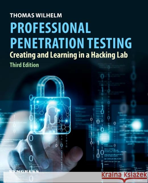 Professional Penetration Testing: Creating and Learning in a Hacking Lab Thomas Wilhelm 9780443264788 Syngress Publishing