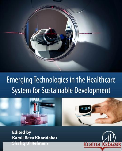 Emerging Technologies in the Healthcare System for Sustainable Development Kamil Rez Shafiq Rehman 9780443264924 Academic Press