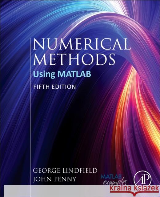 Numerical Methods: Using MATLAB John (Professor, School of Engineering and Applied Science, Aston University, UK) Penny 9780443264986 Academic Press