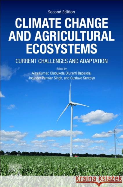 Climate Change and Agricultural Ecosystems: Current Challenges and Adaptation Olubukola Oluranti Babalola Joginder Singh Panwar Gustavo Santoyo 9780443265204 Woodhead Publishing