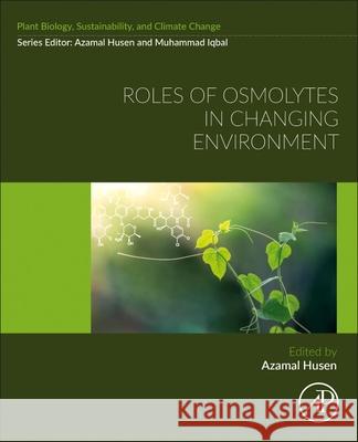 Roles of Osmolytes in Changing Environment Azamal Husen 9780443265495
