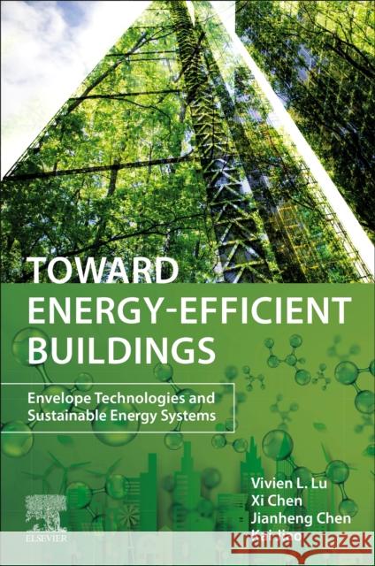 Toward Energy-Efficient Buildings: Envelope Technologies and Sustainable Energy Systems Kai (Post-Doctoral Researcher, Hong Kong Polytechnic University, Hong Kong) Jiao 9780443265501