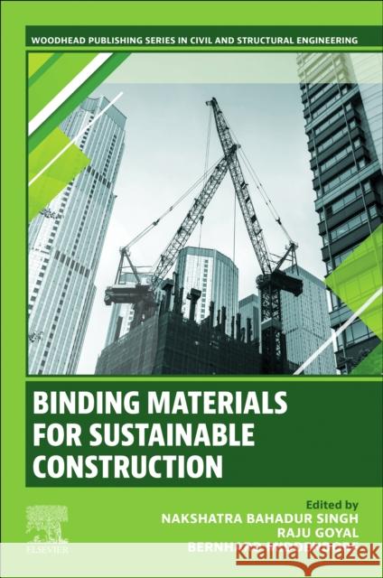 Binding Materials for Sust. Constr. Nakshatra Bahadur Singh Raju Goyal Bernhard Middendorf 9780443265662