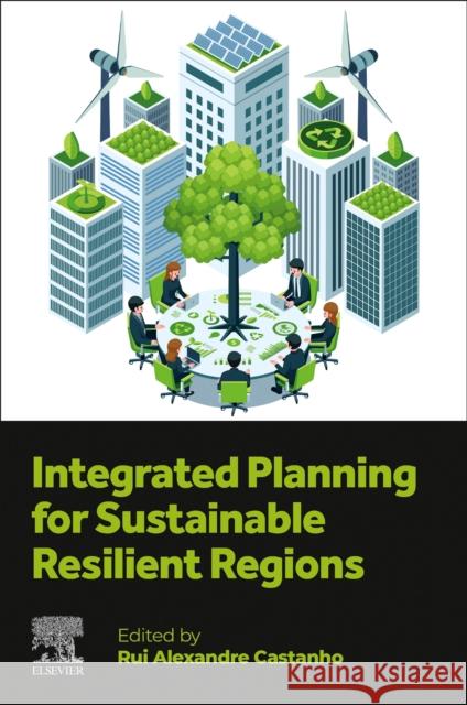 Integrated Planning for Sustainable Resilient Regions Rui Alexandre Castanho 9780443265747