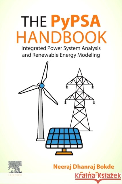 The PyPSA Handbook: Integrated Power System Analysis and Renewable Energy Modeling Carlo (Executive Director of the Energy Modelling team at the Technology Innovation Institute (TII), Abu Dhabi.) Fanara 9780443266317