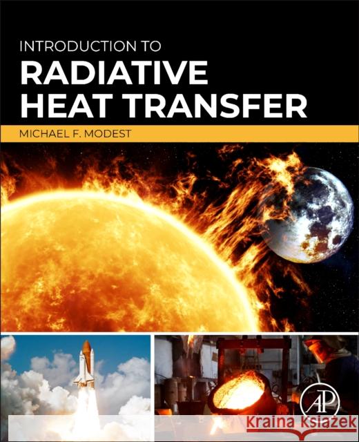 Introduction to Radiative Heat Transfer Michael F. (Shaffer and George  Professor of Engineering, School of Engineering, University of California, Merced, USA) 9780443266478