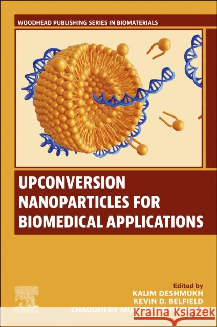 Upconversion Nanoparticles for Biomedical Applications Kalim Deshmukh Kevin D. Belfield Chaudhery Mustansa 9780443266614