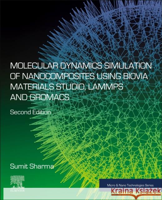 Molecular Dynamics Simulation of Nanocomposites using BIOVIA Materials Studio, Lammps and Gromacs Sumit (Assistant Professor, Dr. B R Ambedkar National Institute of Technology Jalandhar, India) Sharma 9780443267048