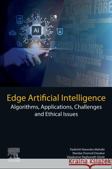 Edge Artificial Intelligence: Algorithms, Applications, Challenges and Ethical Issues Parikshit Narendra Mahalle Mandar Pramod Diwakar Vijaykumar Raghunath Ghule 9780443267208 Elsevier