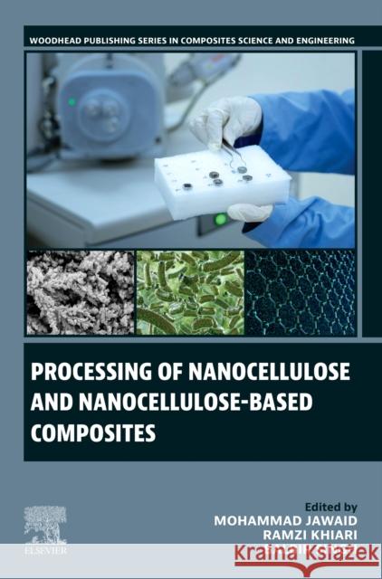 Processing of Nanocellulose and Nanocellulose-Based Composites Mohammad Jawaid Ramzi Khiari Balbir Singh 9780443267338 Woodhead Publishing