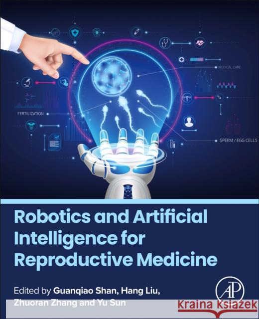 Robotics and Artificial Intelligence for Reproductive Medicine Guanqiao Shan Yu Sun Hang Liu 9780443267451 Academic Press