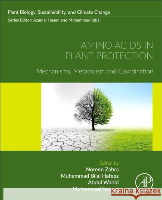 Amino Acids in Plant Protection: Mechanisms, Metabolism and Coordination Noreen Zahra Muhammad Bilal Hafeez Abdul Wahid 9780443267932