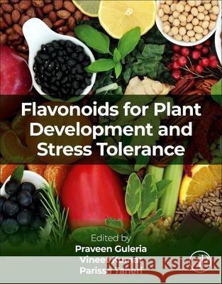 Flavonoids for Plant Development and Stress Tolerance Praveen Guleria Vineet Kumar Parissa Taheri 9780443267956