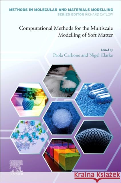 Computational Methods for the Multiscale Modelling of Soft Matter Paola Carbone Nigel Clarke 9780443273148 Elsevier Science