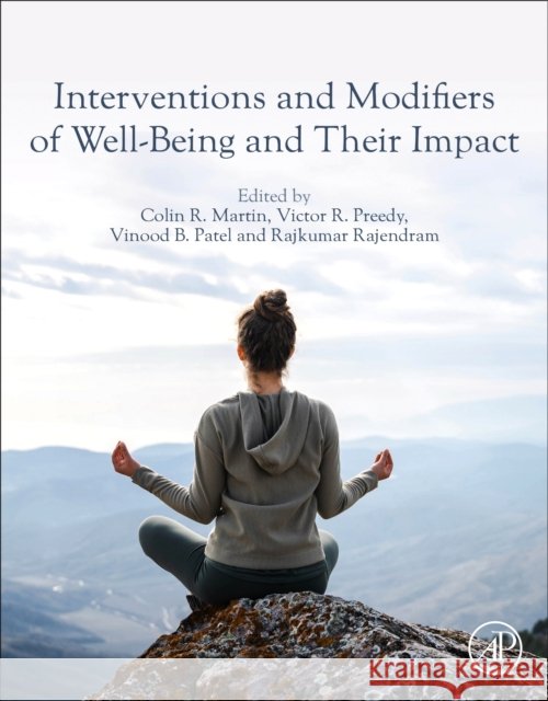 Interventions and Modifiers of Well-Being and Their Impact Colin R. Martin Victor R. Preedy Vinood Patel 9780443273469 Academic Press