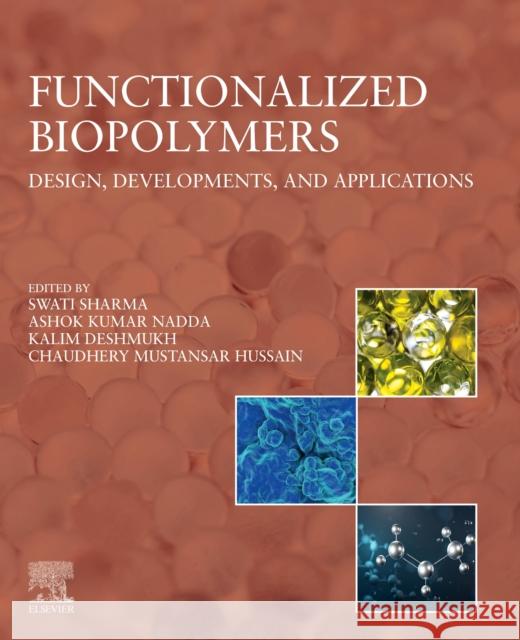Functionalized Biopolymers: Design, Developments, and Applications Swati Sharma Ashok Kumar Nadda Kalim Deshmukh 9780443273506