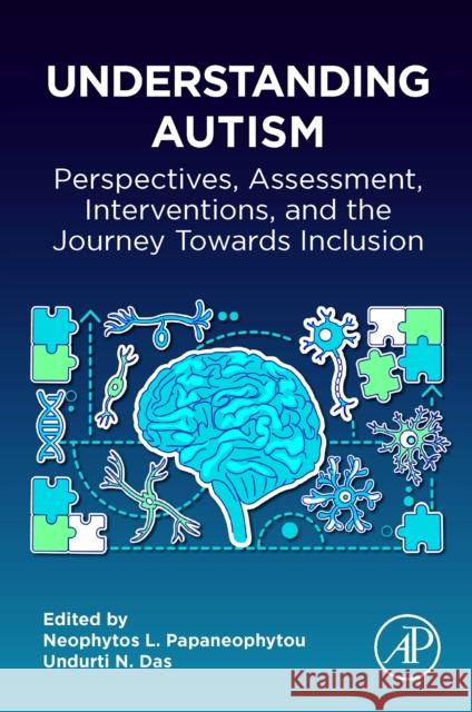 Understanding Autism: Perspectives, Assessment, Interventions, and the Journey Towards Inclusion  9780443273667 Elsevier Science Publishing Co Inc