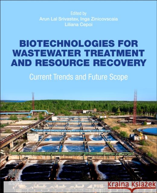 Biotechnologies for Wastewater Treatment and Resource Recovery: Current Trends and Future Scope Arun Lal Srivastav Inga Zinicovscaia Maulin P. Shah 9780443273766 Elsevier