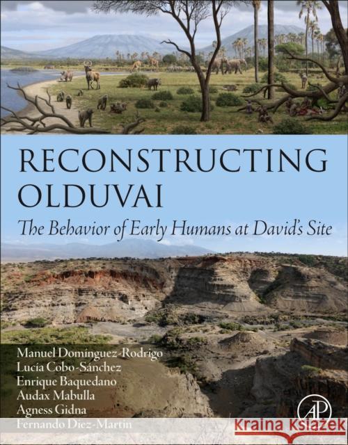 Reconstructing Olduvai: The Behavior of Early Humans at David's Site Manuel Dom?nguez-Rodrigo Audax Mabulla Enrique Baquedano 9780443273827