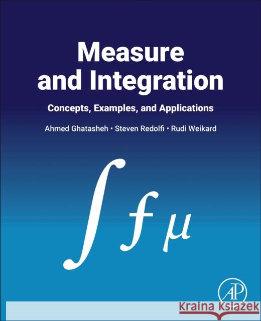 Measure and Integration: Examples, Concepts, and Applications Rudi (Professor of Mathematics, University of Alabama, Birmingham, USA) Weikard 9780443273902