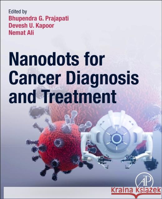 Nanodots for Cancer Diagnosis and Treatment Bhupendra G. Prajapati Devesh U. Kapoor Nemat Ali 9780443275111