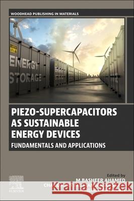 Piezo-Supercapacitors as Sustainable Energy Devices: Fundamentals and Applications M. Basheer Ahamed Chaudhery Mustansa Kalim Deshmukh 9780443275586