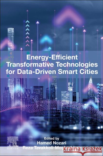 Energy-Efficient Transformative Technologies for Data-Driven Smart Cities Hamed Nozari Reza Tavakkoli-Moghaddam 9780443276187