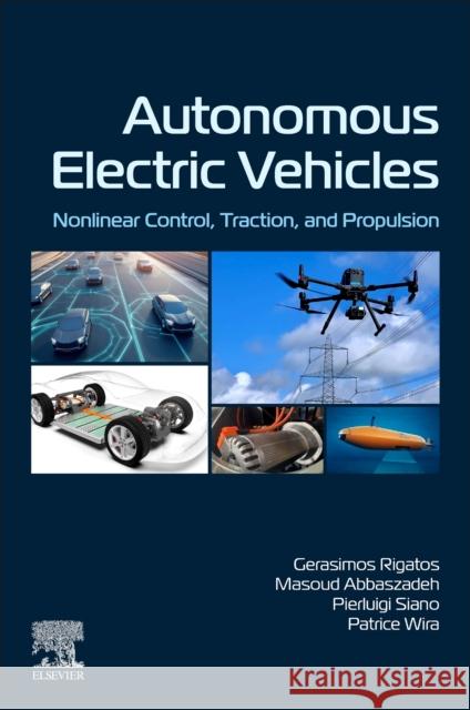 Autonomous Electric Vehicles: Nonlinear Control, Traction, and Propulsion Gerasimos Rigatos Pierluigi Siano Masoud Abbaszadeh 9780443288548